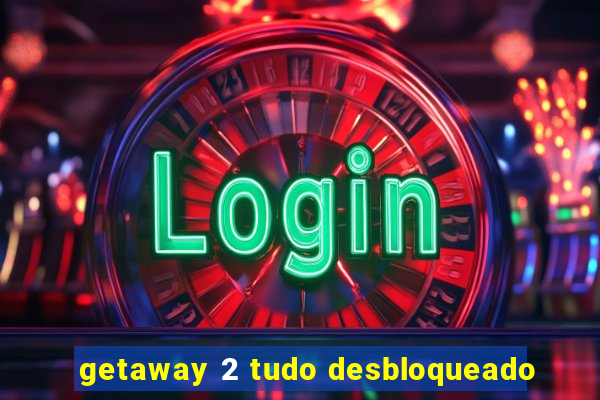 getaway 2 tudo desbloqueado