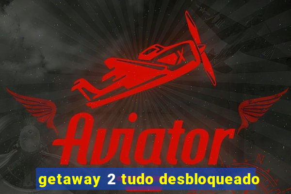 getaway 2 tudo desbloqueado