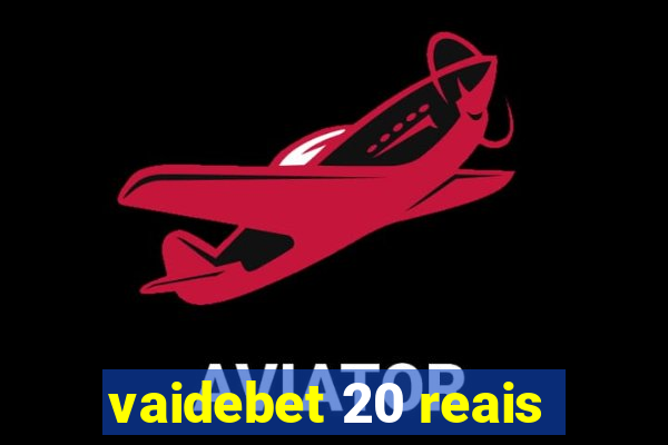 vaidebet 20 reais