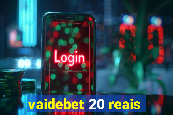 vaidebet 20 reais