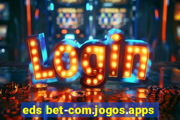 eds bet-com.jogos.apps