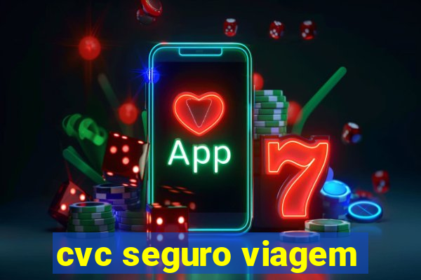 cvc seguro viagem