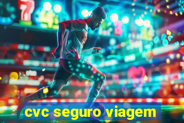 cvc seguro viagem