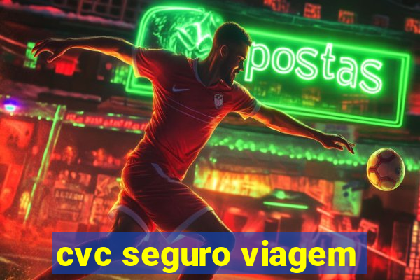 cvc seguro viagem