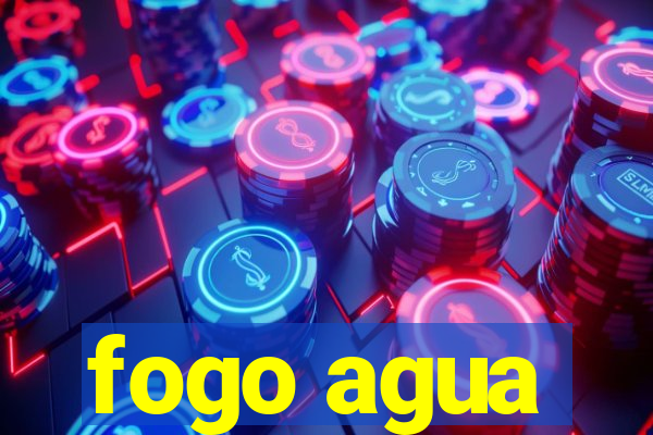 fogo agua