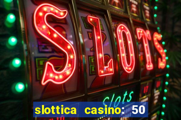 slottica casino: 50 free spins