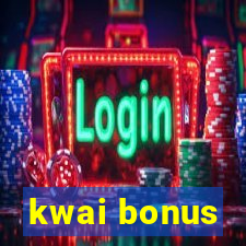 kwai bonus