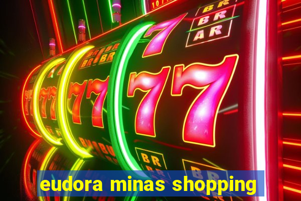 eudora minas shopping