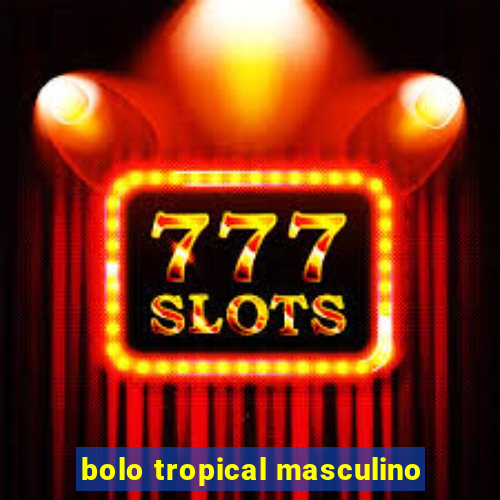 bolo tropical masculino