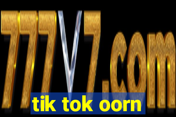 tik tok oorn