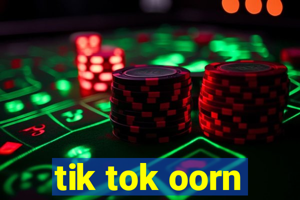 tik tok oorn