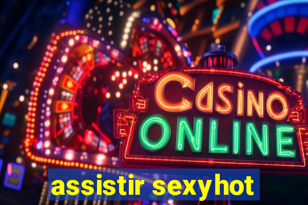 assistir sexyhot