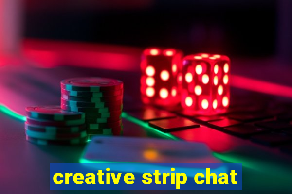 creative strip chat