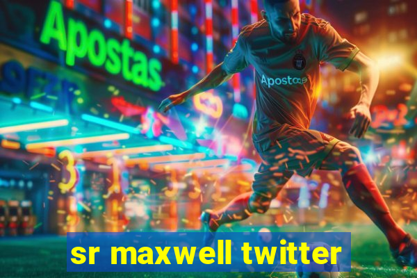 sr maxwell twitter