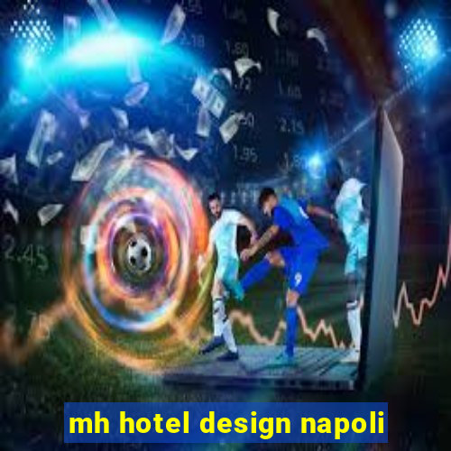 mh hotel design napoli