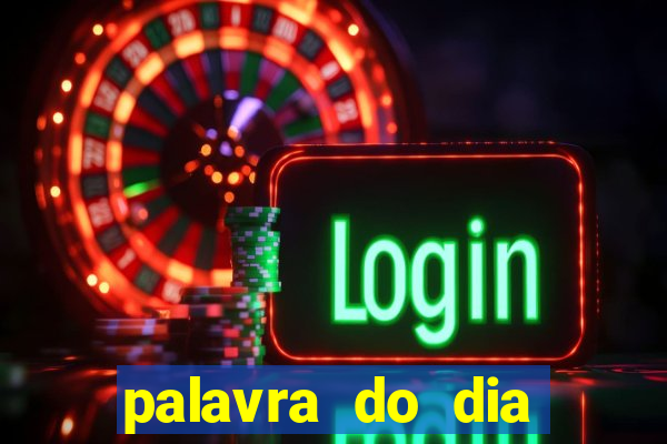 palavra do dia jogo contexto