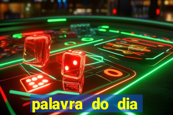 palavra do dia jogo contexto