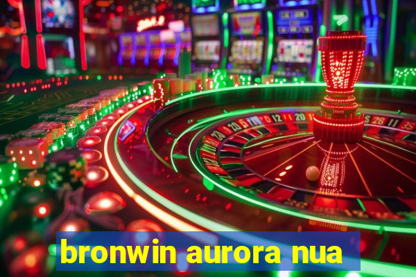 bronwin aurora nua