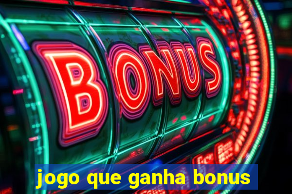 jogo que ganha bonus