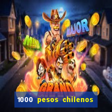 1000 pesos chilenos em reais