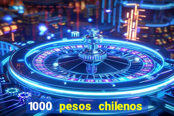 1000 pesos chilenos em reais