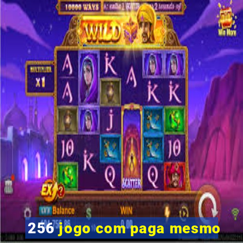 256 jogo com paga mesmo