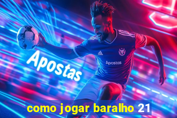 como jogar baralho 21