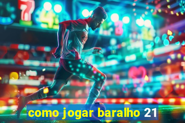 como jogar baralho 21