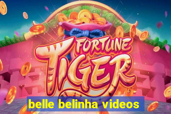 belle belinha videos