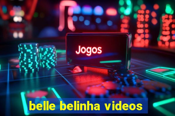 belle belinha videos