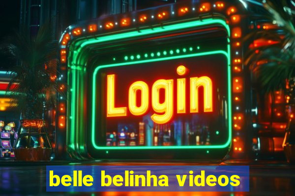 belle belinha videos