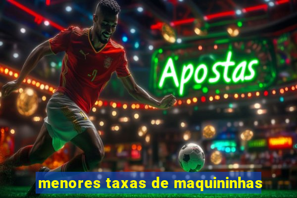 menores taxas de maquininhas