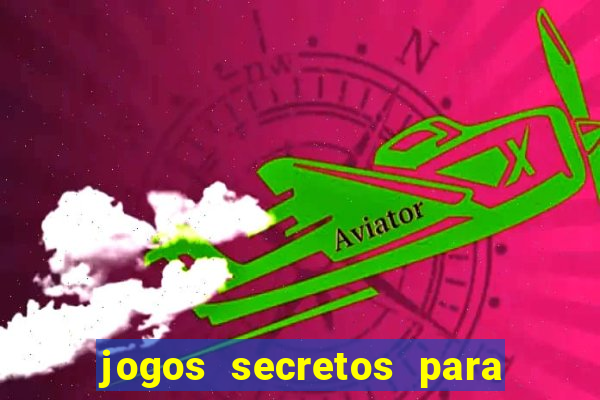 jogos secretos para ganhar dinheiro