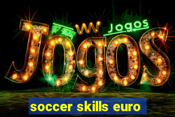 soccer skills euro