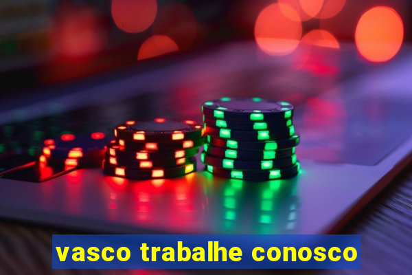 vasco trabalhe conosco