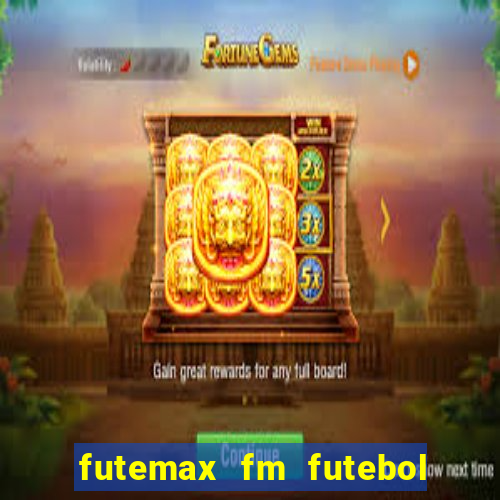 futemax fm futebol ao vivo