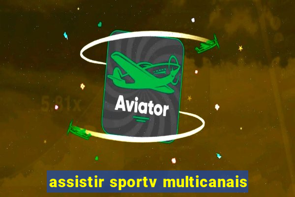 assistir sportv multicanais