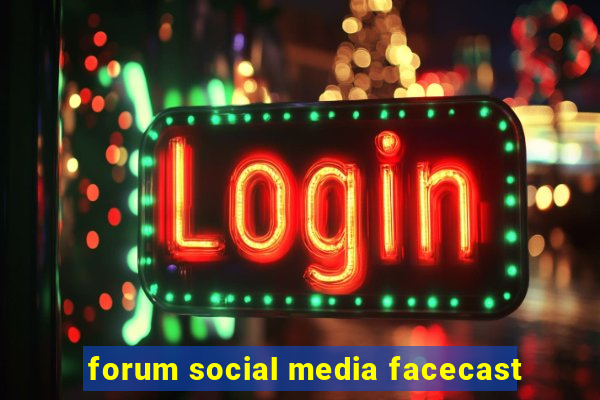 forum social media facecast