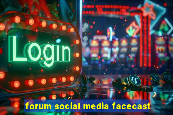 forum social media facecast