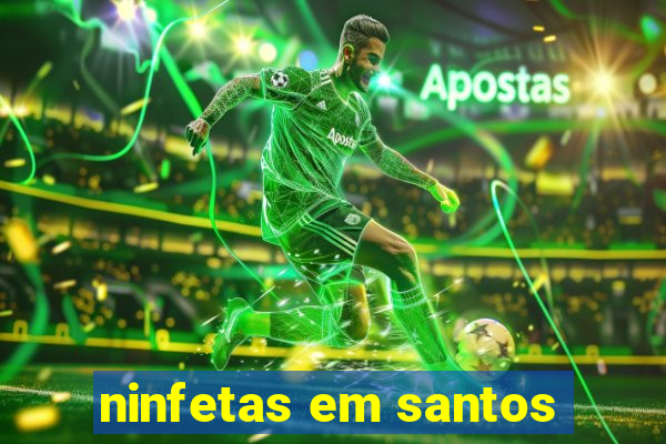 ninfetas em santos