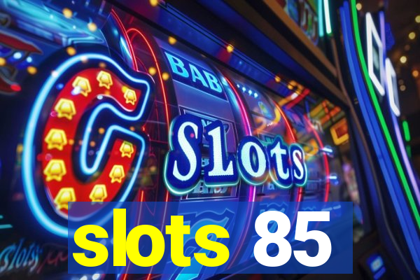 slots 85