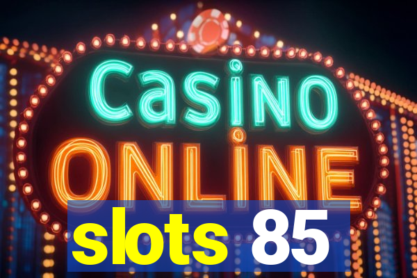 slots 85