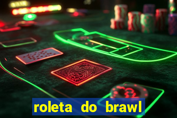 roleta do brawl stars 2024