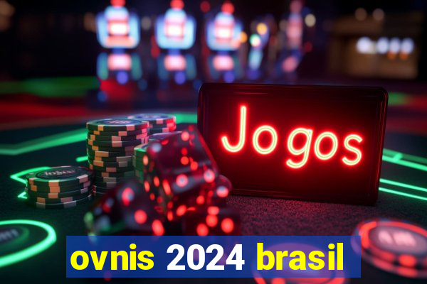 ovnis 2024 brasil