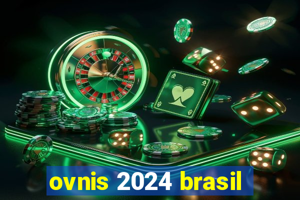 ovnis 2024 brasil