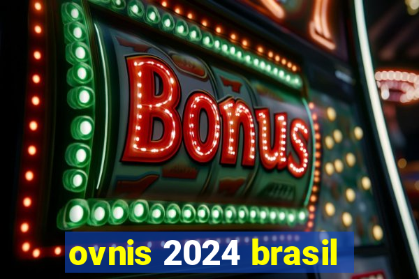 ovnis 2024 brasil