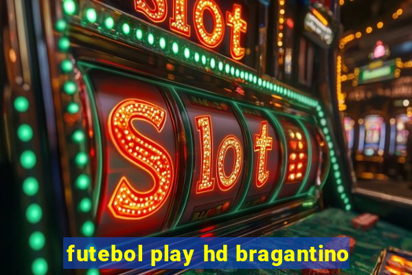 futebol play hd bragantino