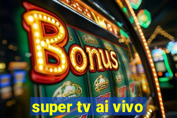 super tv ai vivo