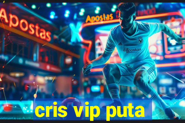 cris vip puta