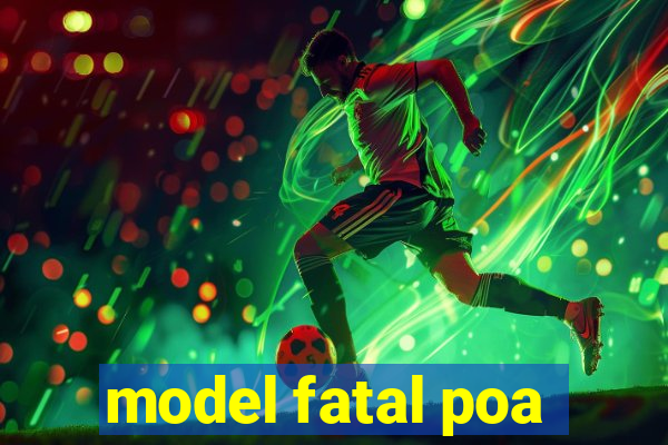 model fatal poa